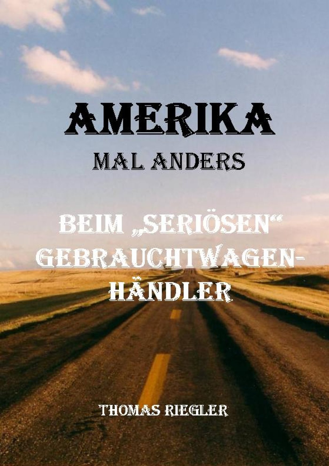 Amerika mal anders - Beim "seriösen" Gebrauchtwagenhändler - Thomas Riegler - E-Book