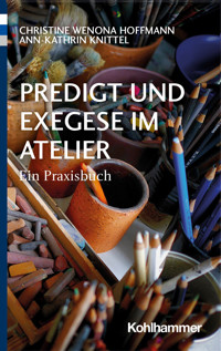 Predigt und Exegese im Atelier - Christine Wenona Hoffmann - E-Book