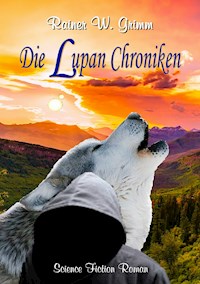 Die Lupan Chroniken - Rainer W. Grimm - E-Book
