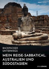 Backpacker unterwegs: Mein Reise-Sabbatical. Australien und Südostasien - Jens Lüdicke - E-Book
