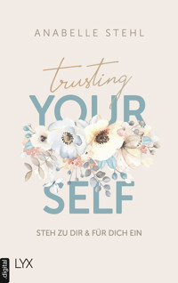 Trusting Yourself – Steh zu dir und für dich ein - Anabelle Stehl - E-Book
