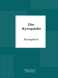 Die Kyropädie - Xenophon - E-Book
