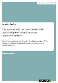 Die individuelle und gesellschaftliche Bedeutung von demokratischer Jugendkulturarbeit - Jasmin Becker - E-Book