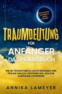 Traumdeutung für Anfänger - Das Praxisbuch: Wie Sie Traumsymbole leicht erkennen, Ihre Träume endlich verstehen und jegliche Albträume loswerden | inkl. Traumlexikon, Traumreise & Luzides Träumenaudible, - Annika Lameyer - E-Book