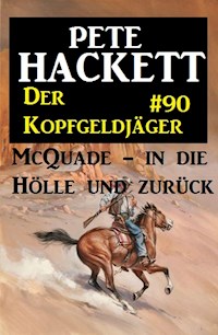 Der Kopfgeldjäger McQuade #90: McQuade - in die Hölle und zurück - Pete Hackett - E-Book