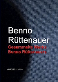Gesammelte Werke Benno Rüttenauers - Benno Rüttenauer - E-Book