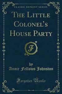 The Little Colonel’s House Party - Annie Fellows Johnston - E-Book