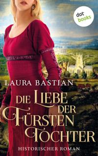 Die Liebe der Fürstentochter - Laura Bastian - E-Book
