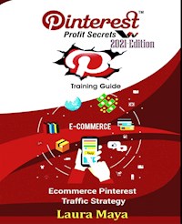 Pinterest Profit Secrets 2021 Edition Training Guide - Laura Maya - E-Book