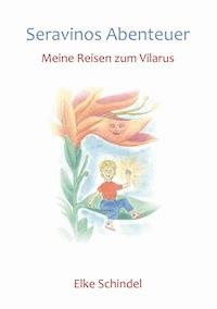 Seravinos Abenteuer - Meine Reisen zum Vilarus - Elke Schindel - E-Book