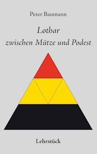 Lothar zwischen Mütze und Podest - Peter Baumann - E-Book