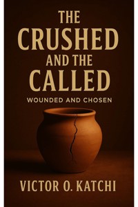 The Crushed and The Called - Victor O. Katchi - E-Book