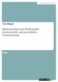 Medientechnik und Medienethik - Institutionelle und persönliche Verantwortung - Tino Mager - kostenlos E-Book