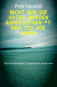 Nicht nur die Guten werden auferstehen #7: Den Tod vor Augen - Pete Hackett - E-Book
