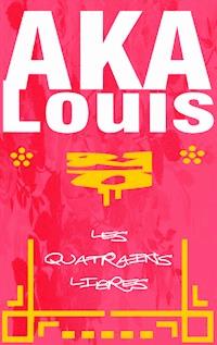 Les quatrains libres - Louis Aka - E-Book