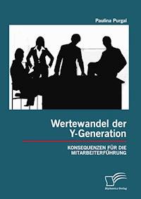 Wertewandel der Y-Generation: Konsequenzen für die Mitarbeiterführung - Paulina Purgal - E-Book