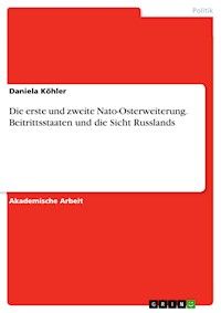 Die erste und zweite Nato-Osterweiterung. Beitrittsstaaten und die Sicht Russlands - Daniela Kohler - E-Book
