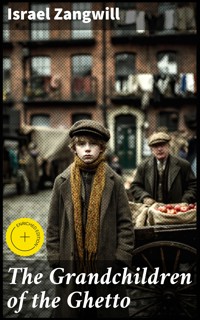 The Grandchildren of the Ghetto - Israel Zangwill - E-Book