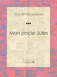 Mon oncle Jules - Ligaran - E-Book
