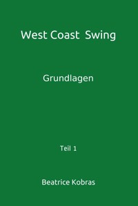 West Coast Swing - Grundlagen - Teil 1 - Beatrice Kobras - E-Book