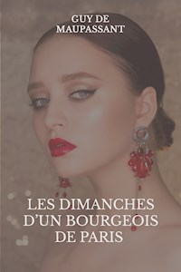 Les dimanches d'un bourgeois de Paris - Guy de Maupassant - E-Book