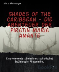 Shades of the Caribbean - Die Abenteuer der Piratin Maria Amante - Maria Weinberger - E-Book