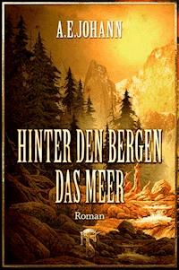 Hinter den Bergen das Meer - A. E.  Johann - E-Book