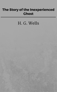 The Story of the Inexperienced Ghost - H G Wells - E-Book