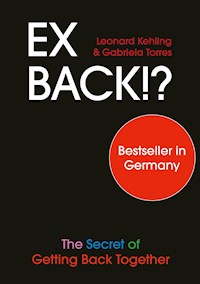 Ex Back!? The Secret of Getting Back Together - Leonard Kehling - E-Book