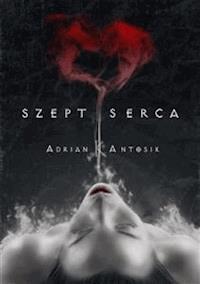 Szept serca - Adrian K. Antosik - E-Book