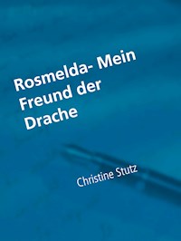 Rosmelda- Mein Freund der Drache - Christine Stutz - E-Book
