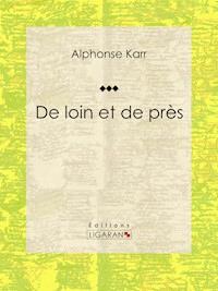 De loin et de près - Alphonse Karr - E-Book