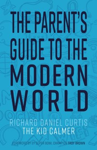 The Parent's Guide to the Modern World - Richard Daniel Curtis - E-Book
