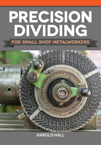 Precision Dividing for Small Shop Metalworkers - Harold Hall - E-Book