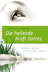 Die heilende Kraft Gottes - Daniel E Fountain - E-Book
