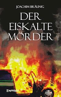 Der eiskalte Mörder. Kriminalroman - Joachim Bräunig - E-Book