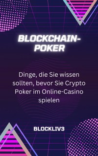 Blockchain-Poker: Dinge, die Sie wissen sollten, bevor Sie Crypto Poker im Online-Casino spielen - Blockliv3 - E-Book