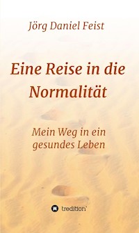Eine Reise in die Normalität - Jörg Daniel Feist - E-Book
