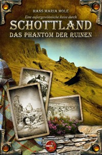 Eine außergewöhnliche Reise durch Schottland - Das Phantom der Ruinen - Hans Maria Mole - E-Book