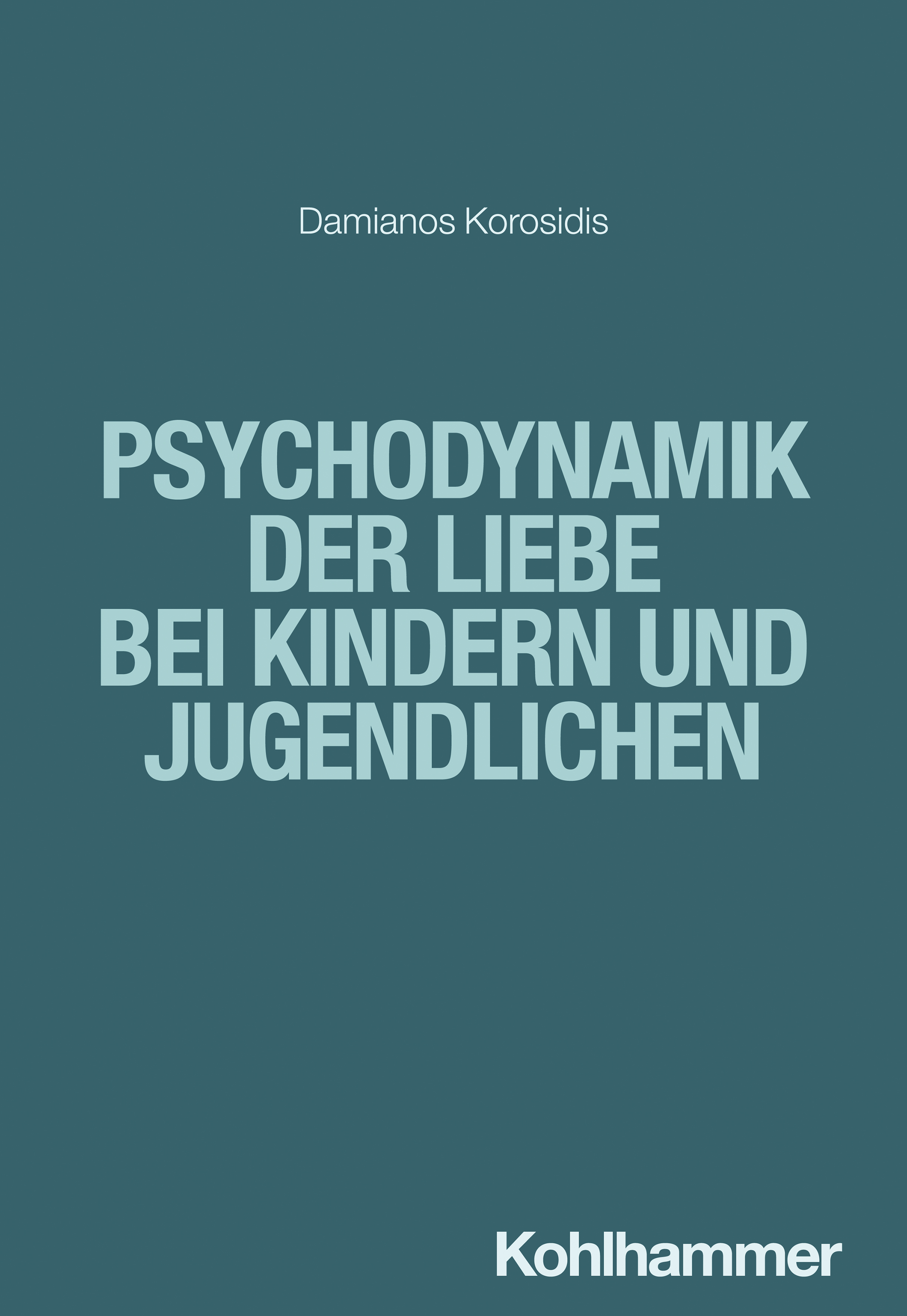 Psychodynamik der Liebe bei Kindern und Jugendlichen - Damianos Korosidis - E-Book