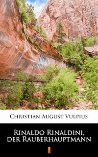 Rinaldo Rinaldini, der Räuberhauptmann - Christian August Vulpius - E-Book