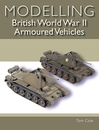 Modelling British World War II Armoured Vehicles - Tom Cole - E-Book