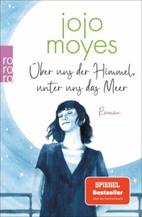 Über uns der Himmel, unter uns das Meer - Jojo Moyes - E-Book