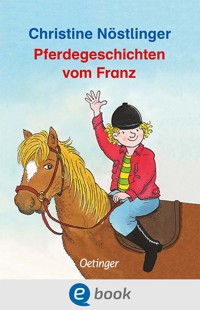 Pferdegeschichten vom Franz - Christine Nöstlinger - E-Book