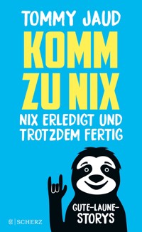 Komm zu nix – Nix erledigt und trotzdem fertig - Tommy Jaud - E-Book