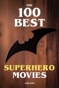 The 100 Best Superhero Movies - Sam Pine - E-Book