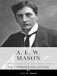 A. E. W. Mason – The Complete Collection - A. E. W. Mason - E-Book