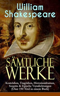 Sämtliche Werke: Komödien, Tragödien, Historiendramen, Sonette & Epische Versdichtungen - William Shakespeare - E-Book