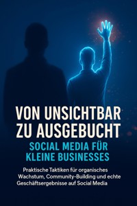Von unsichtbar zu ausgebucht: Social Media für kleine Businesses - Jana Werner - E-Book