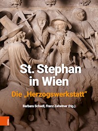 St. Stephan in Wien. Die "Herzogswerkstatt" - - E-Book